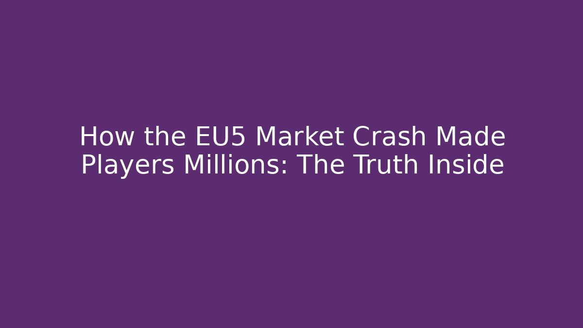 How the EU5 Market Crash Made Players Millions: The Truth Inside