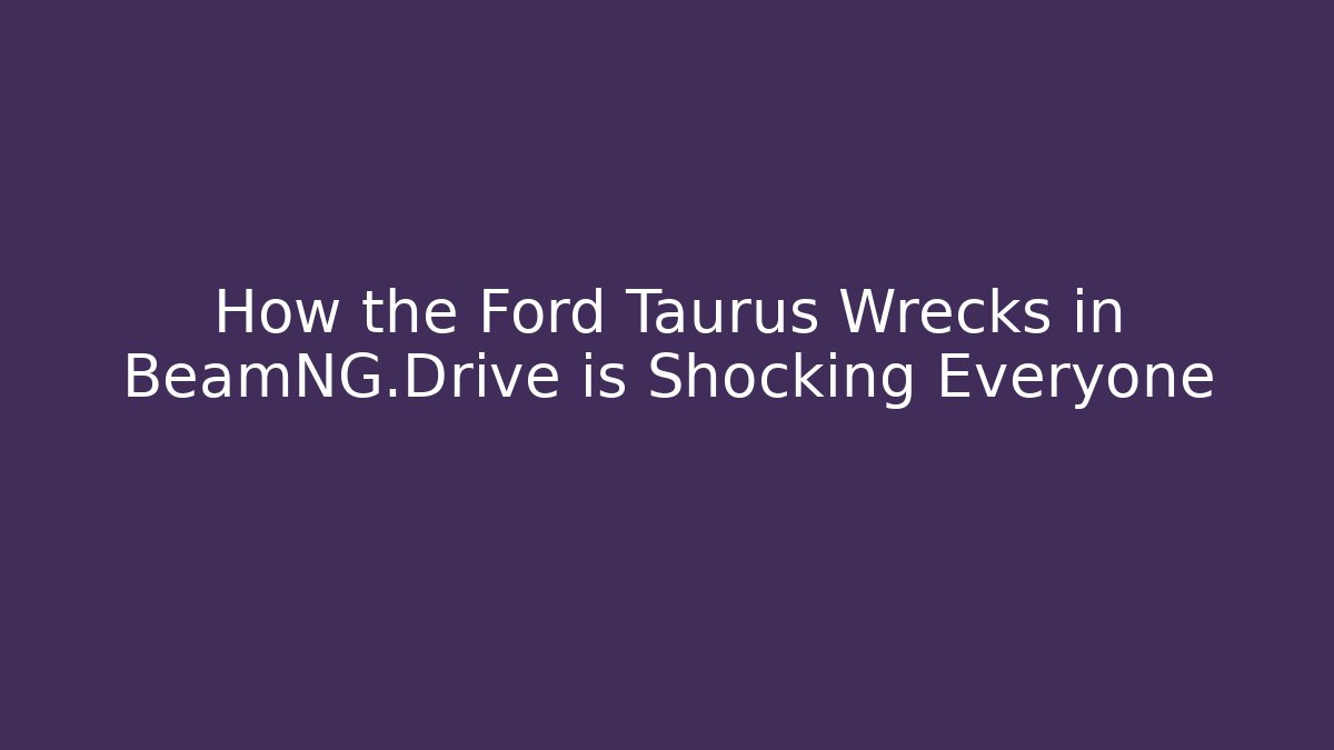 How the Ford Taurus Wrecks in BeamNG.Drive is Shocking Everyone