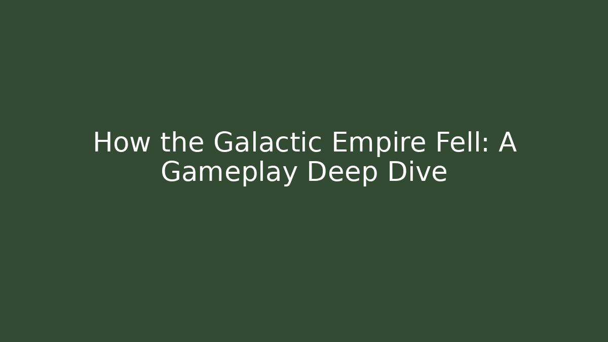 How the Galactic Empire Fell: A Gameplay Deep Dive