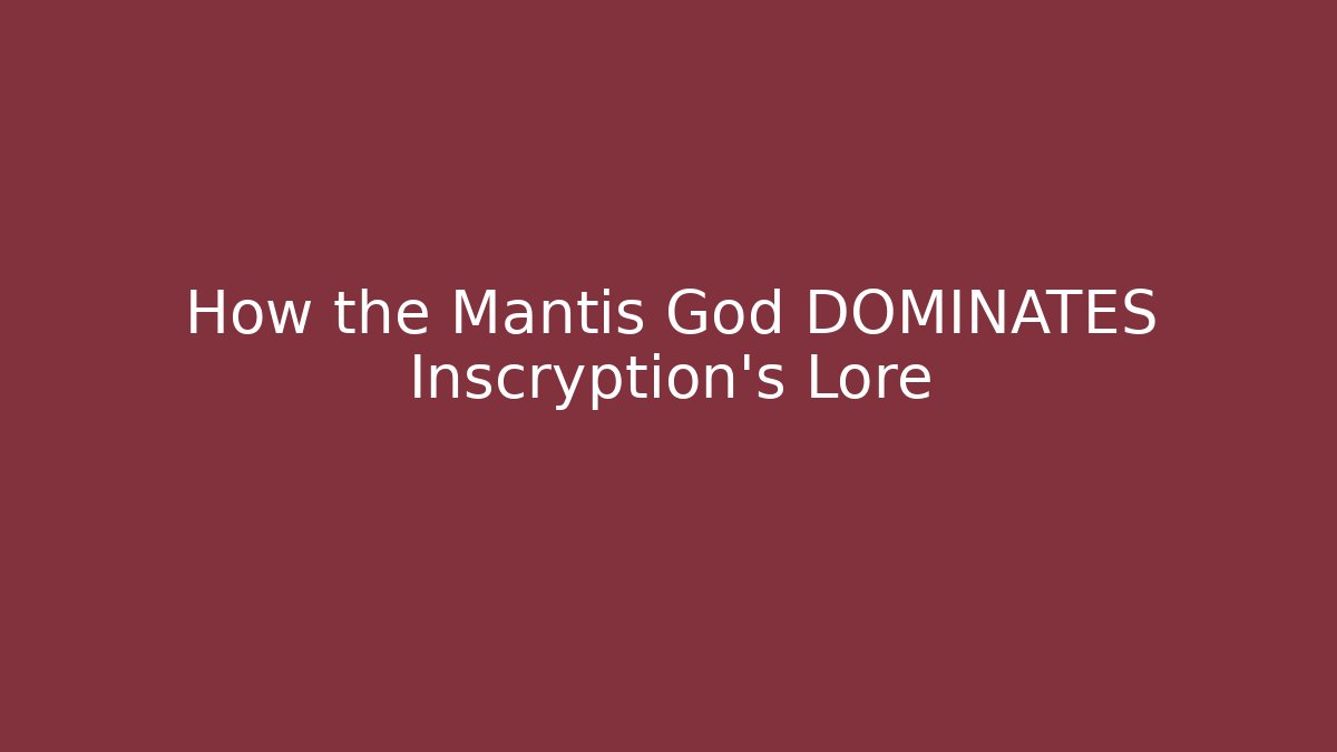 How the Mantis God DOMINATES Inscryption's Lore
