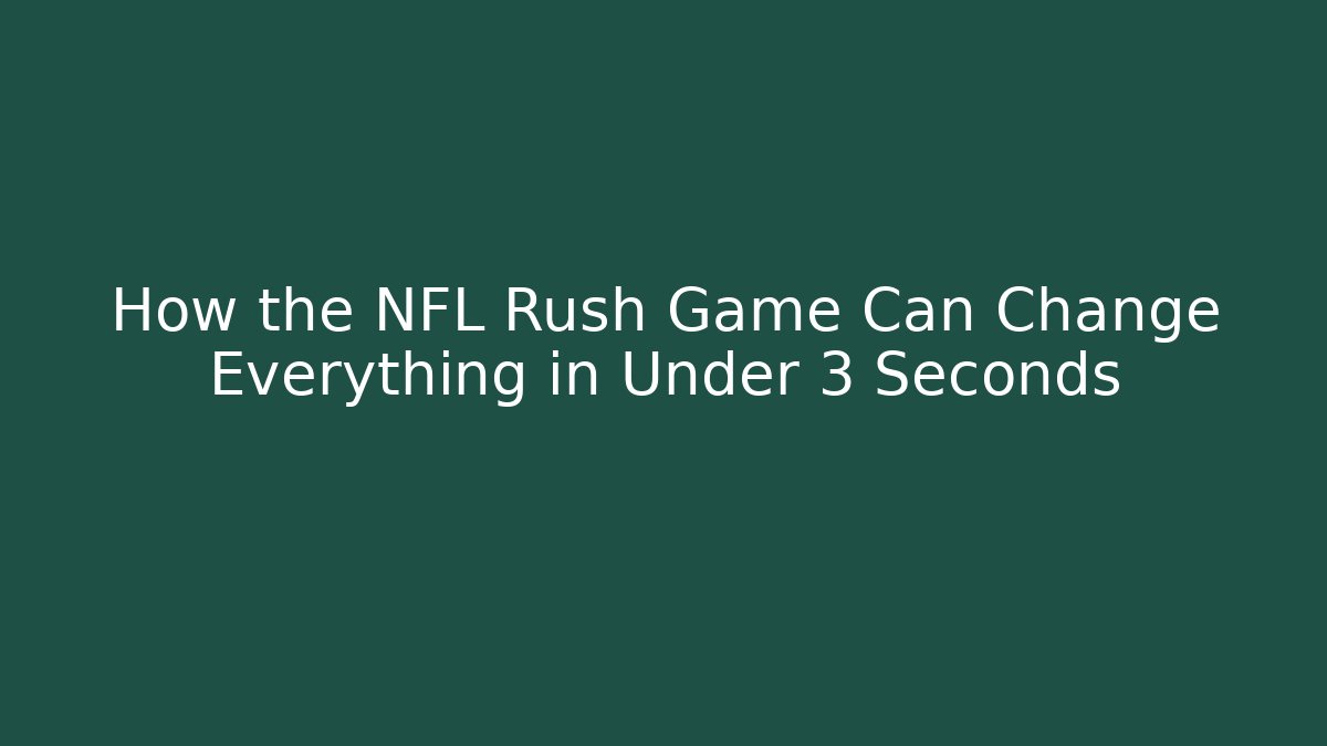 How the NFL Rush Game Can Change Everything in Under 3 Seconds