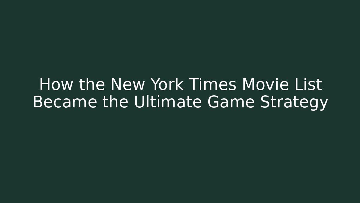 How the New York Times Movie List Became the Ultimate Game Strategy