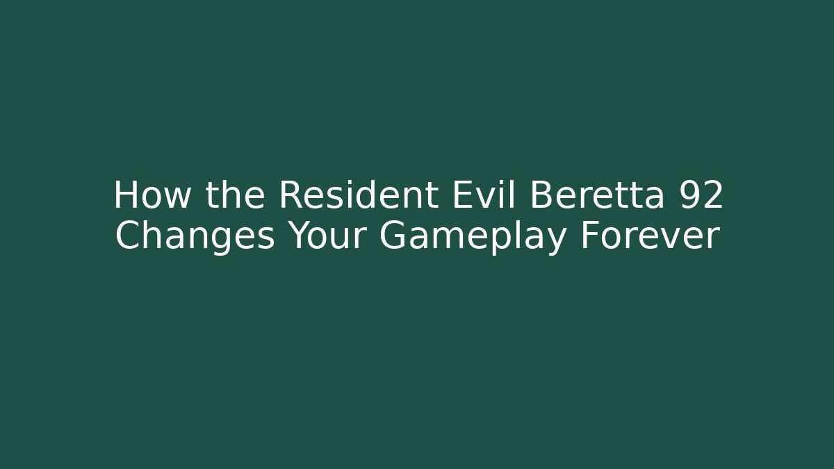 How the Resident Evil Beretta 92 Changes Your Gameplay Forever