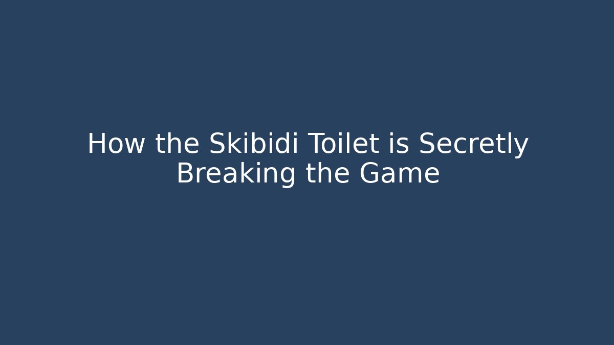 How the Skibidi Toilet is Secretly Breaking the Game