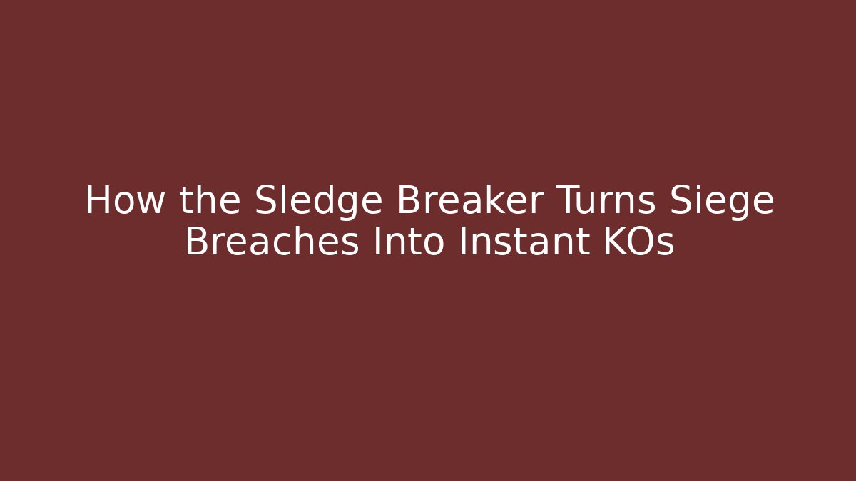 How the Sledge Breaker Turns Siege Breaches Into Instant KOs