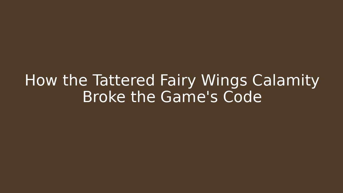 How the Tattered Fairy Wings Calamity Broke the Game's Code
