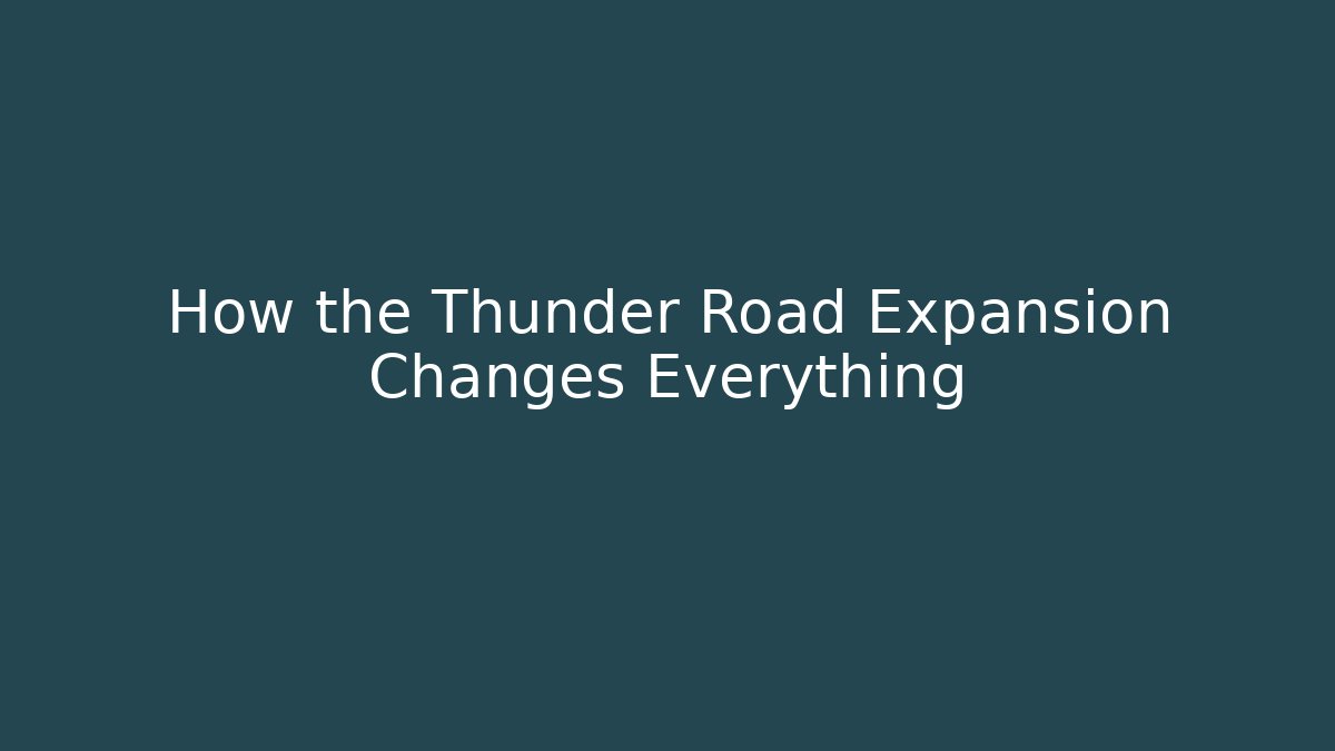 How the Thunder Road Expansion Changes Everything