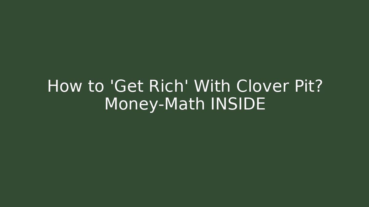How to 'Get Rich' With Clover Pit? Money-Math INSIDE