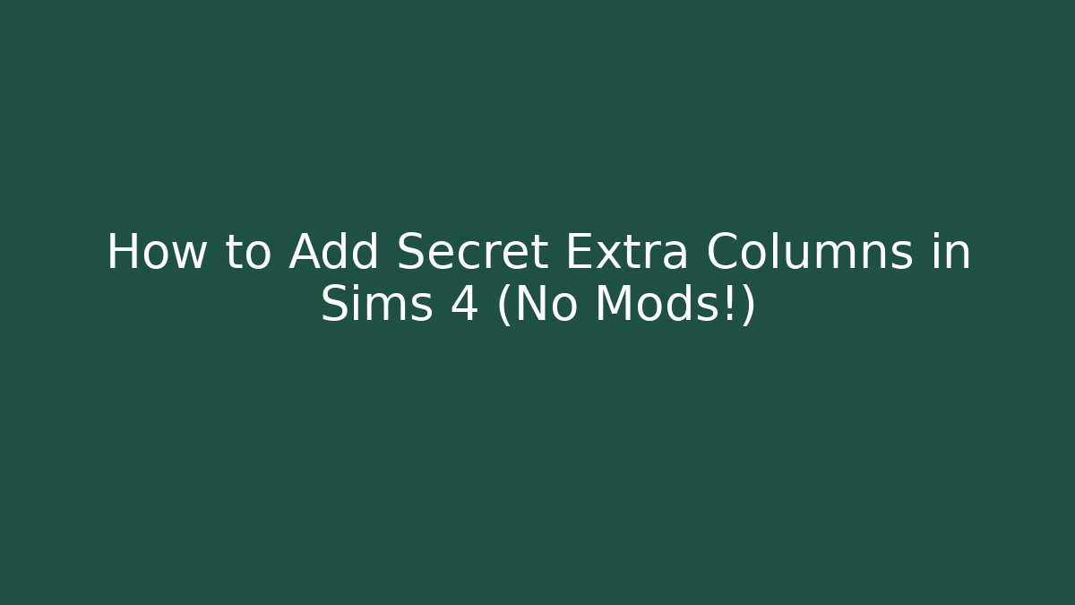 How to Add Secret Extra Columns in Sims 4 (No Mods!)