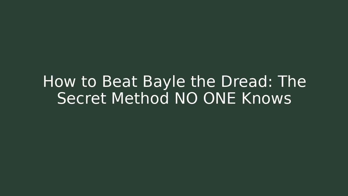 How to Beat Bayle the Dread: The Secret Method NO ONE Knows