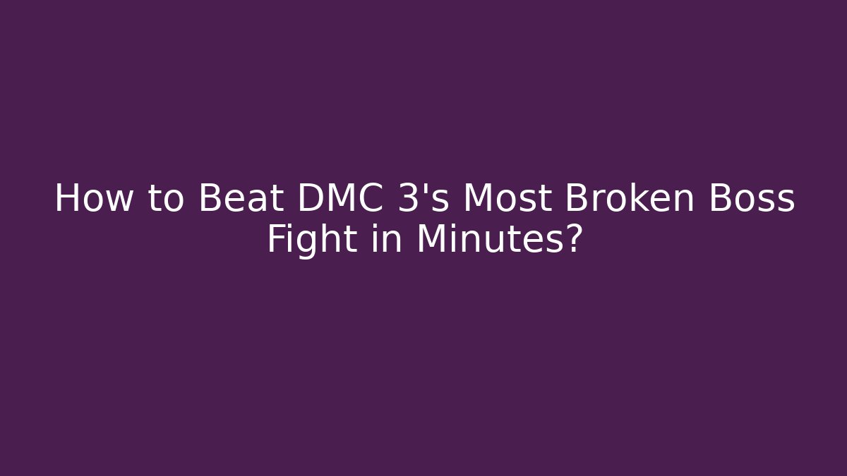 How to Beat DMC 3's Most Broken Boss Fight in Minutes?