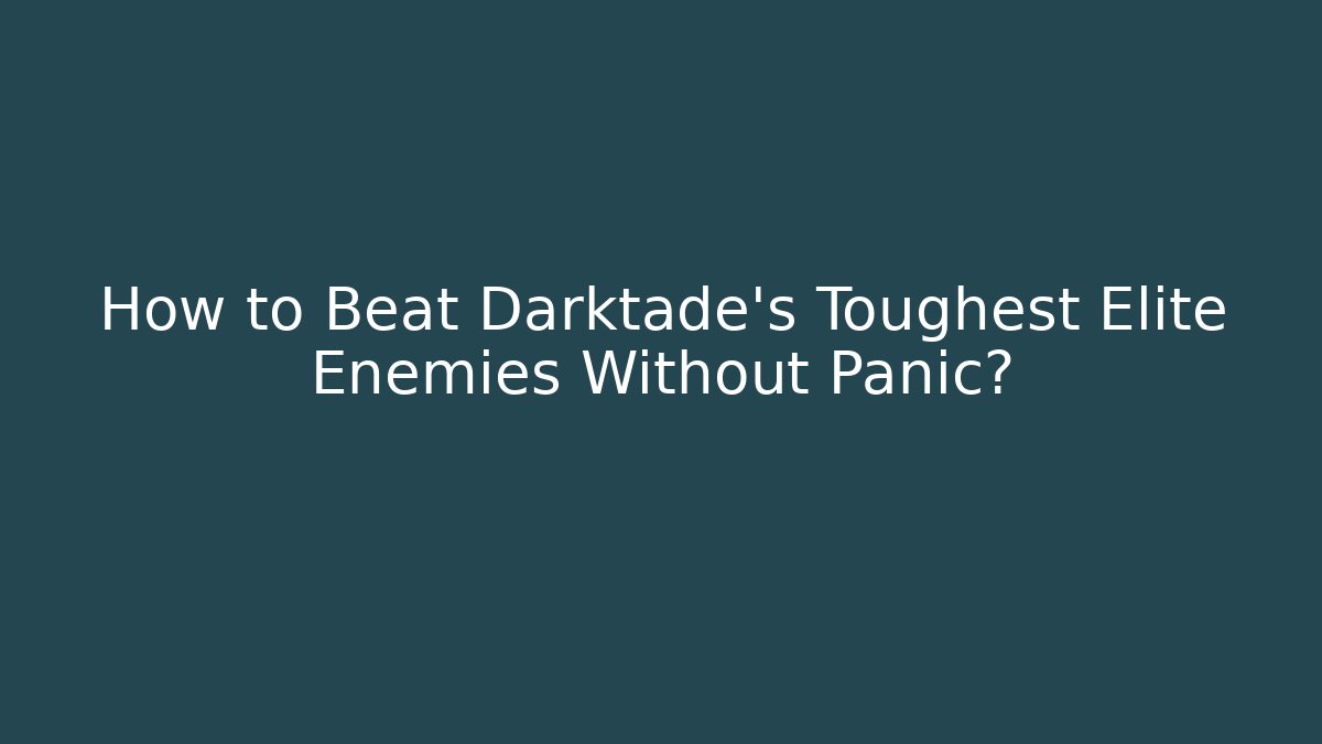 How to Beat Darktade's Toughest Elite Enemies Without Panic? - Felix Cat Insurance