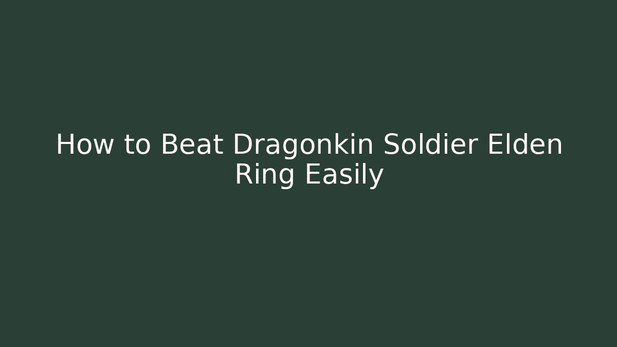 How to Beat Dragonkin Soldier Elden Ring Easily