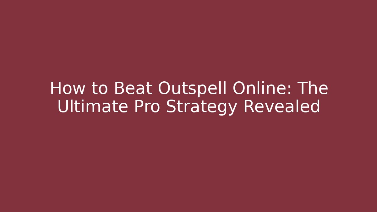 How to Beat Outspell Online: The Ultimate Pro Strategy Revealed