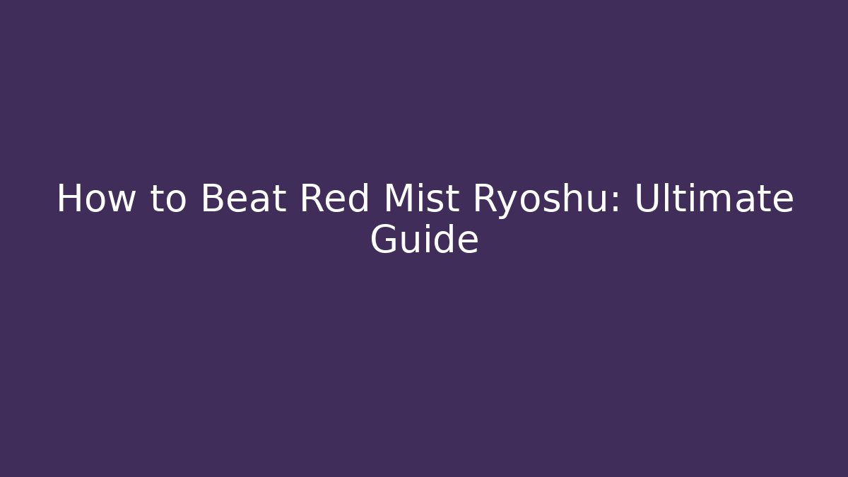 How to Beat Red Mist Ryoshu: Ultimate Guide