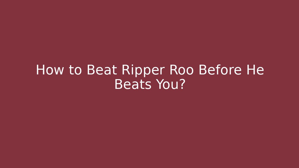 How to Beat Ripper Roo Before He Beats You? - Felix Cat Insurance