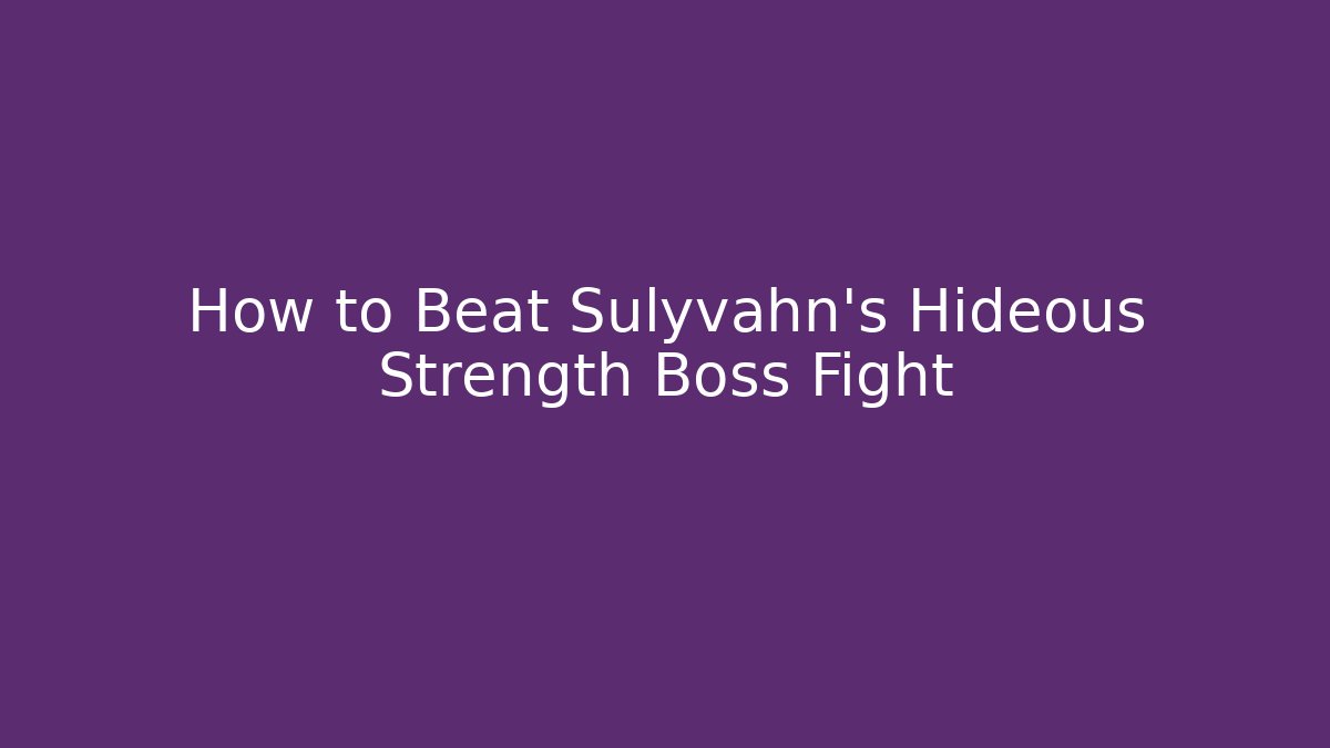 How to Beat Sulyvahn's Hideous Strength Boss Fight