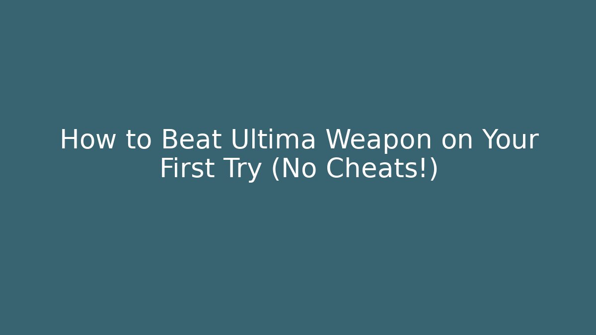 How to Beat Ultima Weapon on Your First Try (No Cheats!)