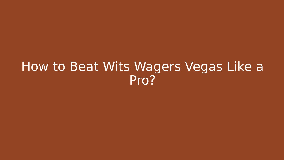 How to Beat Wits Wagers Vegas Like a Pro?