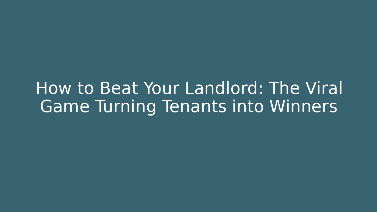 How to Beat Your Landlord: The Viral Game Turning Tenants into Winners
