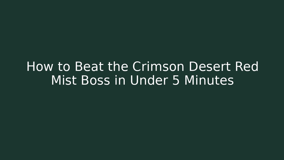 How to Beat the Crimson Desert Red Mist Boss in Under 5 Minutes