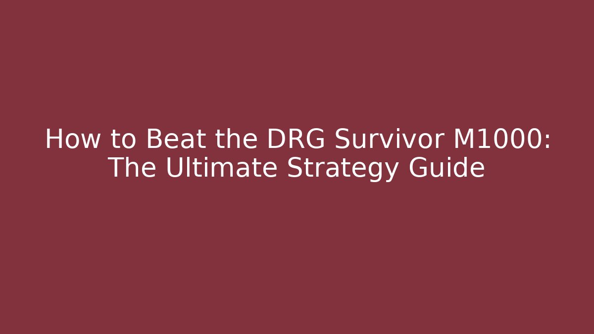How to Beat the DRG Survivor M1000: The Ultimate Strategy Guide