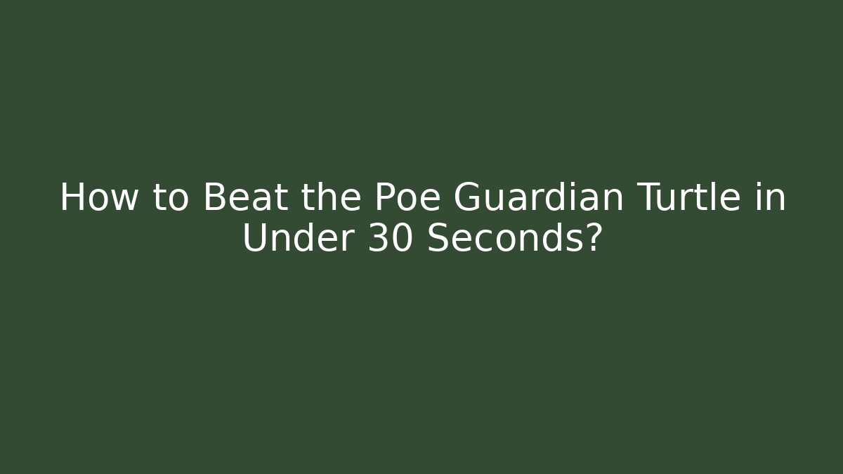 How to Beat the Poe Guardian Turtle in Under 30 Seconds? - Felix Cat Insurance