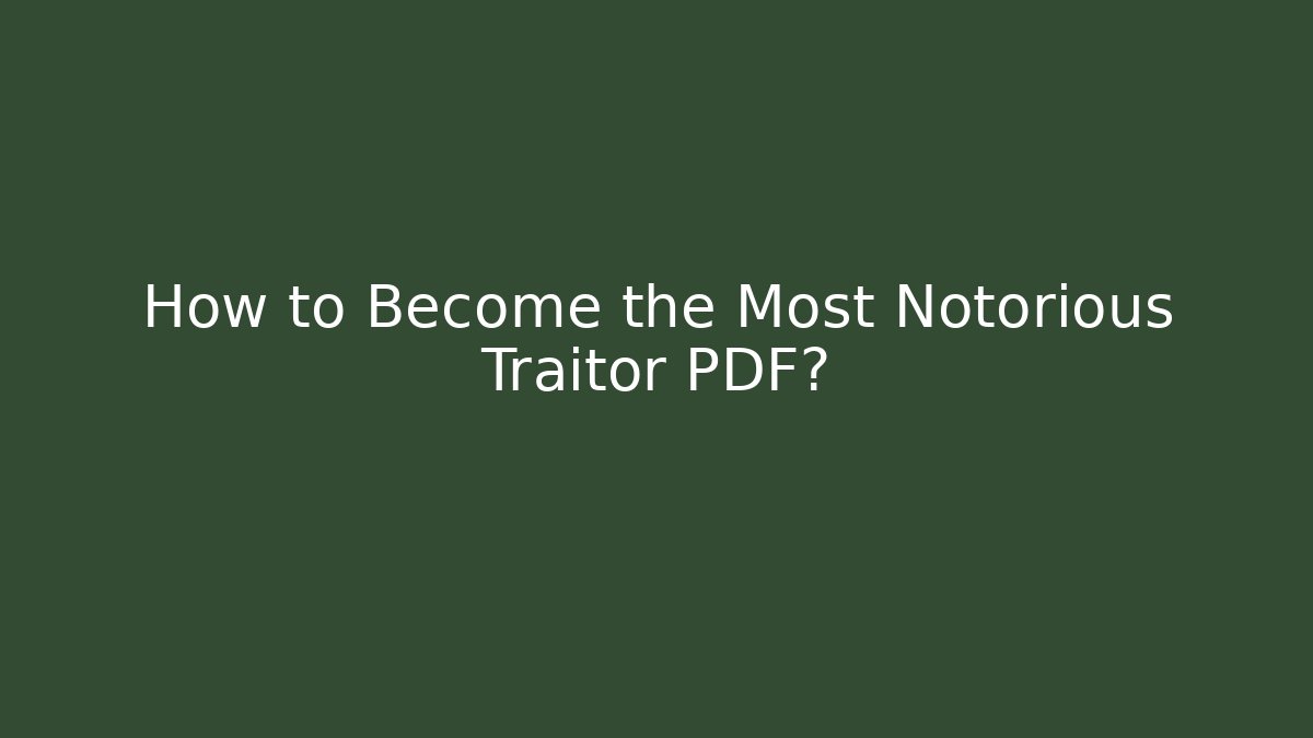 How to Become the Most Notorious Traitor PDF?