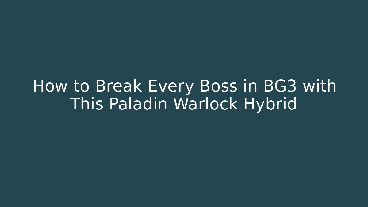 How to Break Every Boss in BG3 with This Paladin Warlock Hybrid