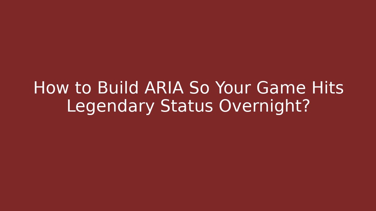 How to Build ARIA So Your Game Hits Legendary Status Overnight? - Felix Cat Insurance
