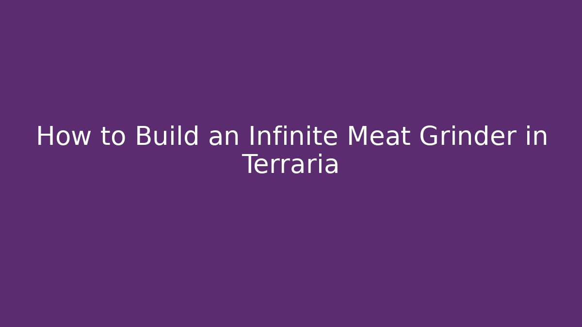 How to Build an Infinite Meat Grinder in Terraria - Felix Cat Insurance