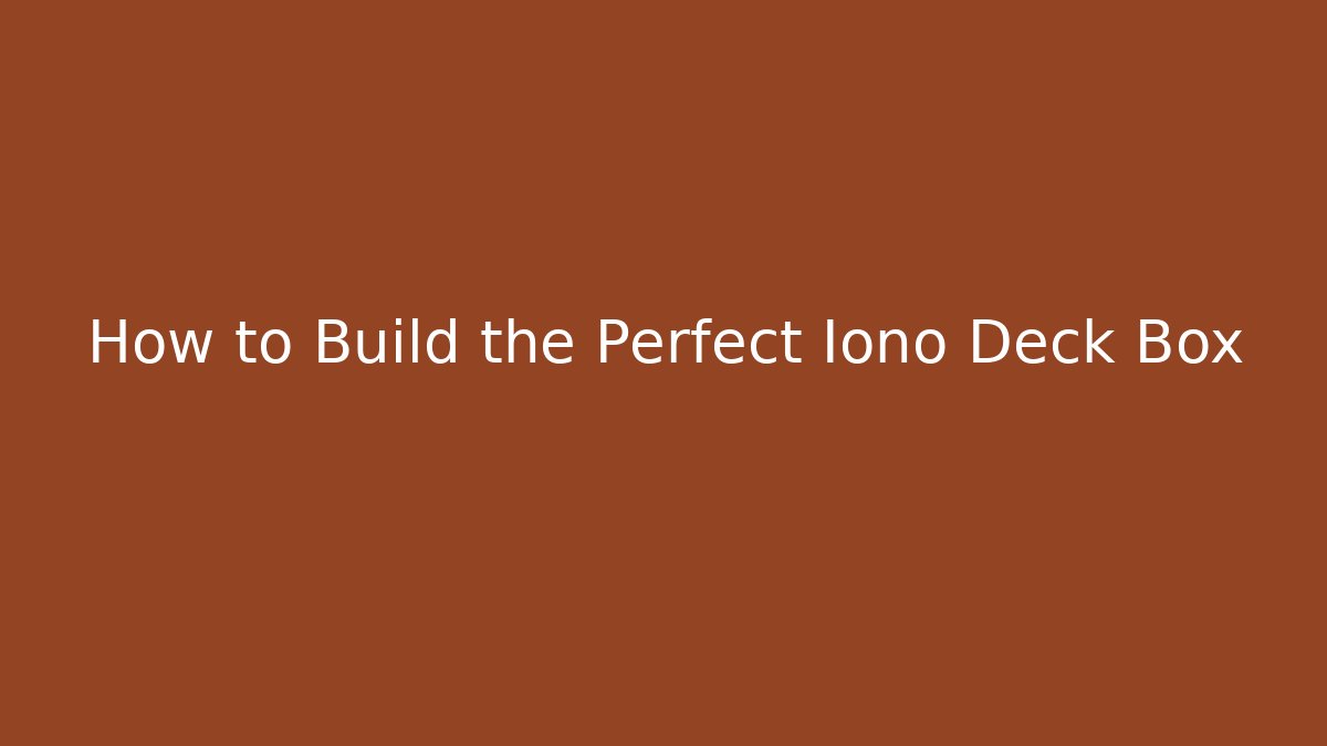 How to Build the Perfect Iono Deck Box - Felix Cat Insurance
