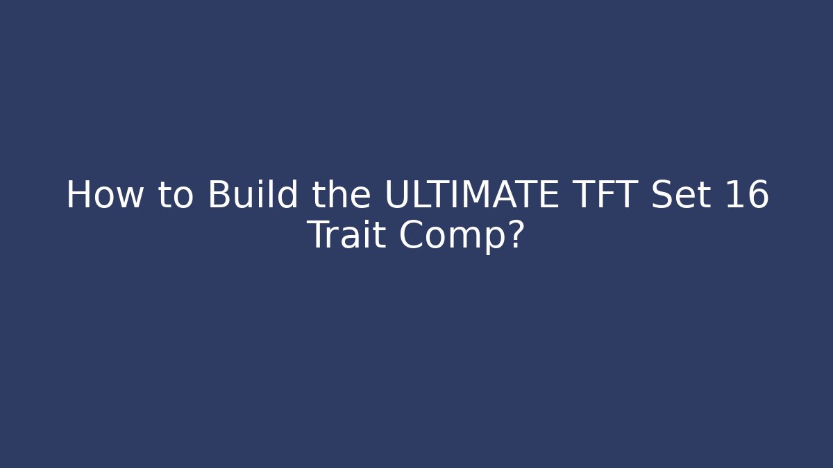 How to Build the ULTIMATE TFT Set 16 Trait Comp? - Felix Cat Insurance