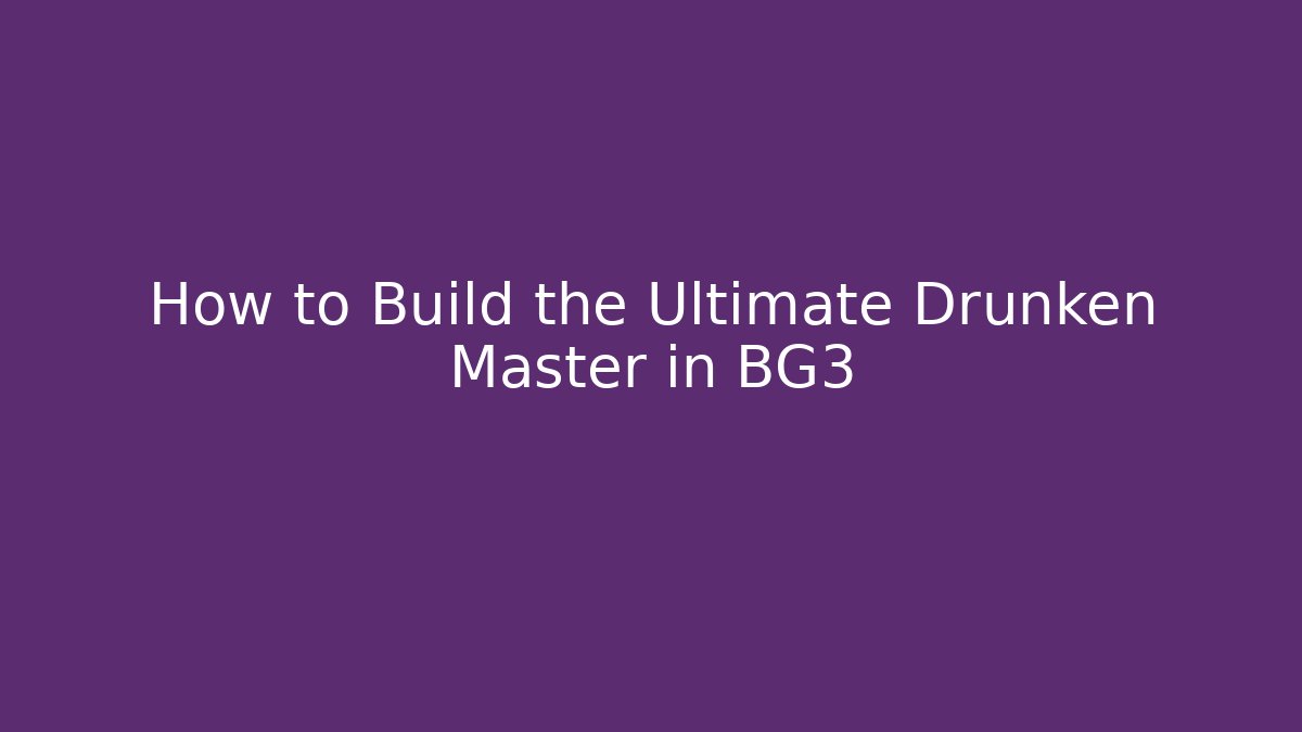 How to Build the Ultimate Drunken Master in BG3