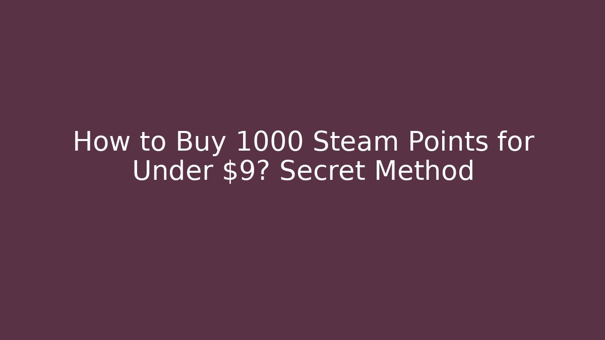 How to Buy 1000 Steam Points for Under $9? Secret Method