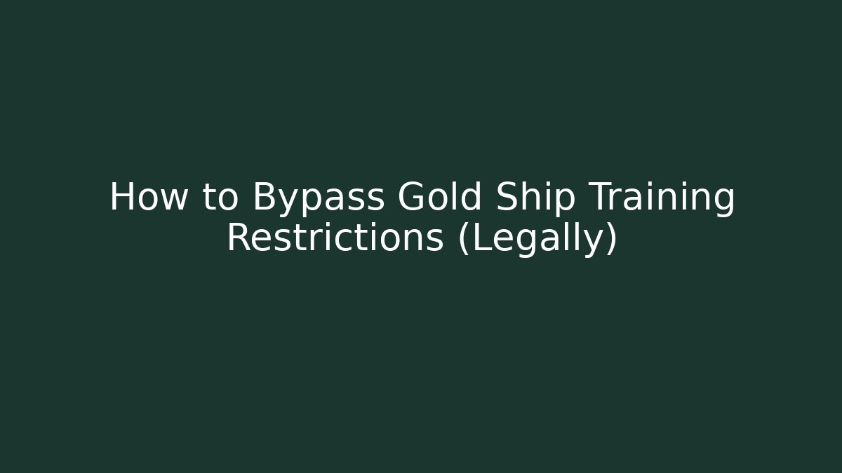 How to Bypass Gold Ship Training Restrictions (Legally)