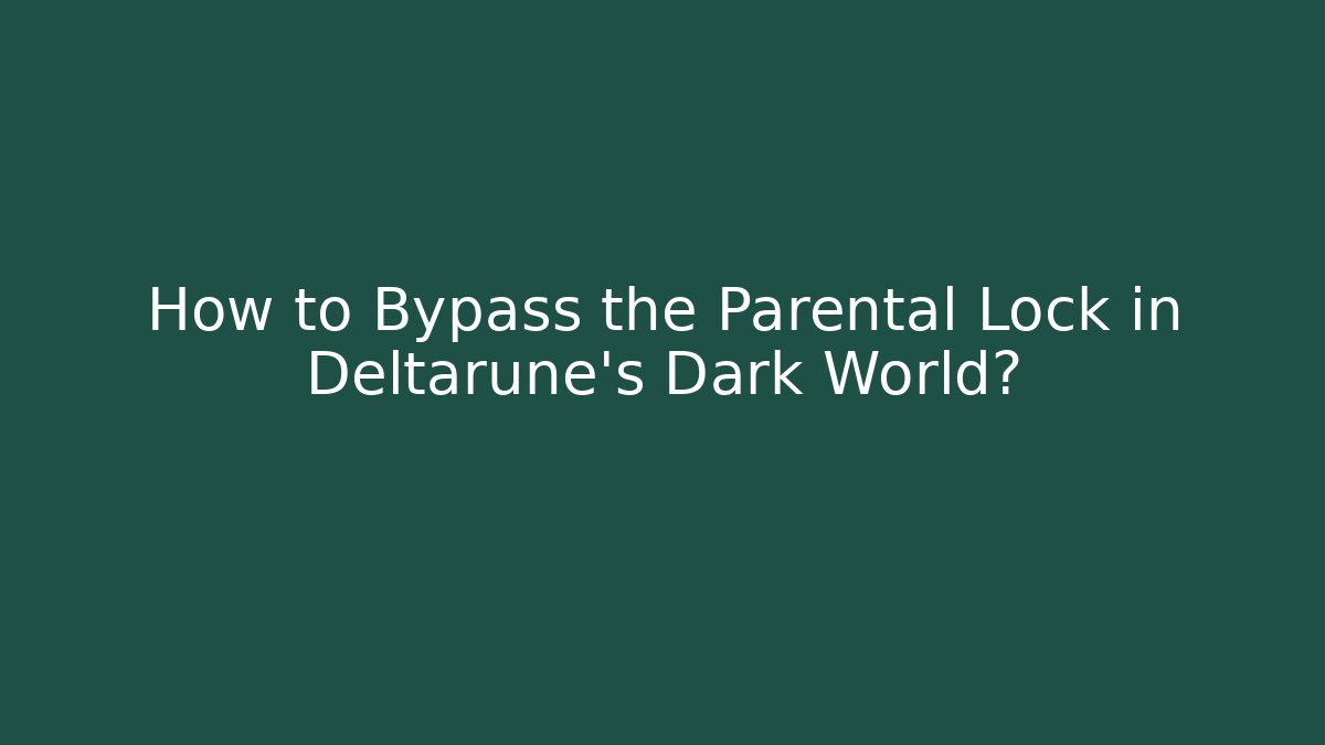 How to Bypass the Parental Lock in Deltarune's Dark World?
