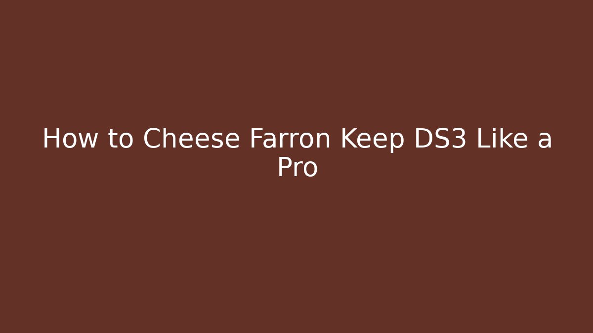 How to Cheese Farron Keep DS3 Like a Pro