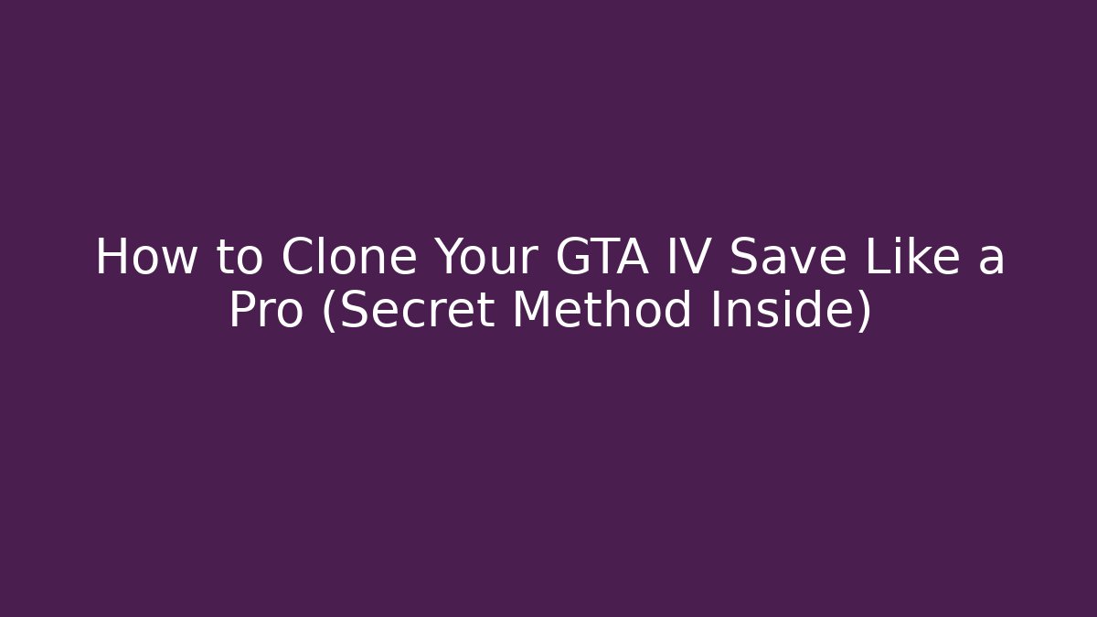 How to Clone Your GTA IV Save Like a Pro (Secret Method Inside) - Felix Cat Insurance