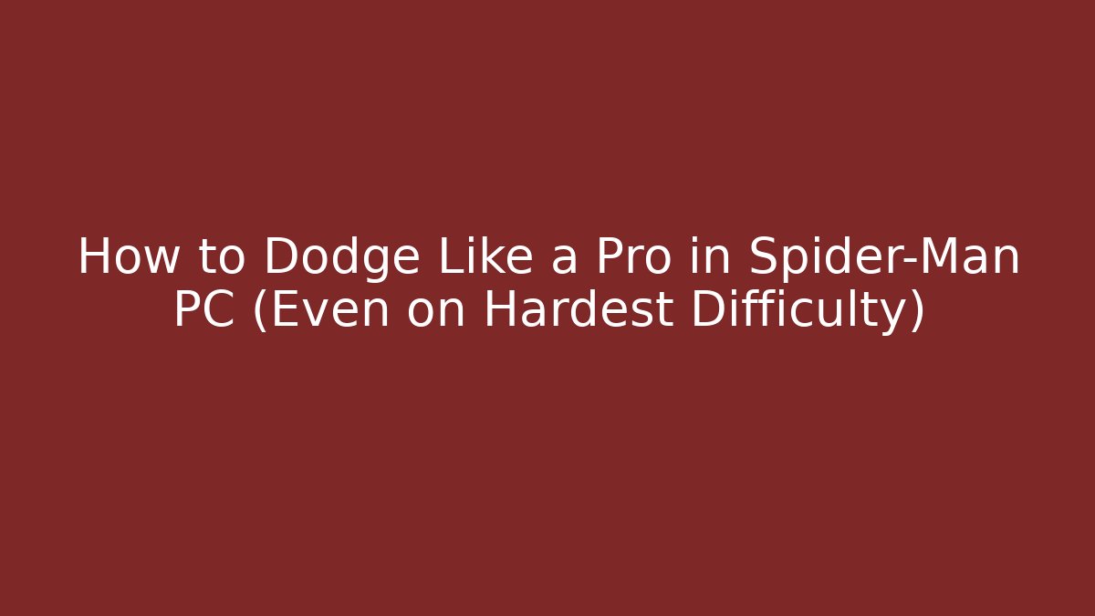 How to Dodge Like a Pro in Spider-Man PC (Even on Hardest Difficulty) - Felix Cat Insurance