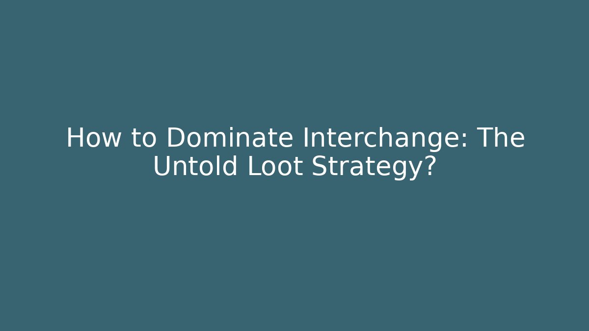 How to Dominate Interchange: The Untold Loot Strategy?