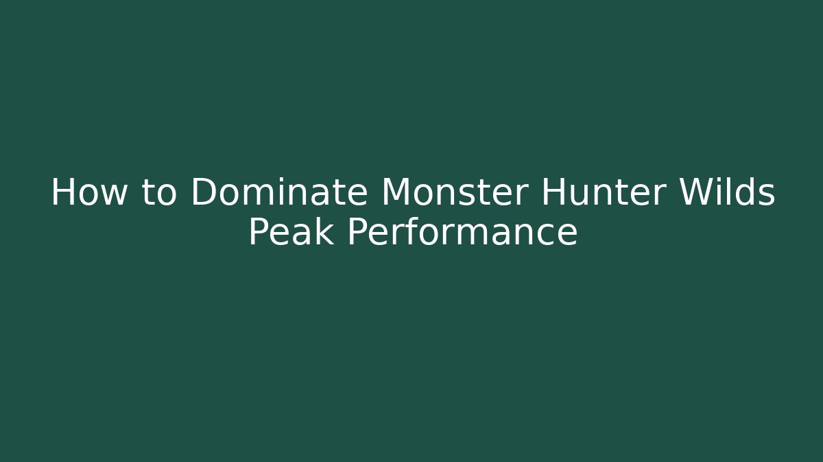 How to Dominate Monster Hunter Wilds Peak Performance - Felix Cat Insurance