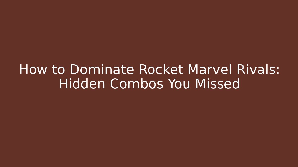 How to Dominate Rocket Marvel Rivals: Hidden Combos You Missed