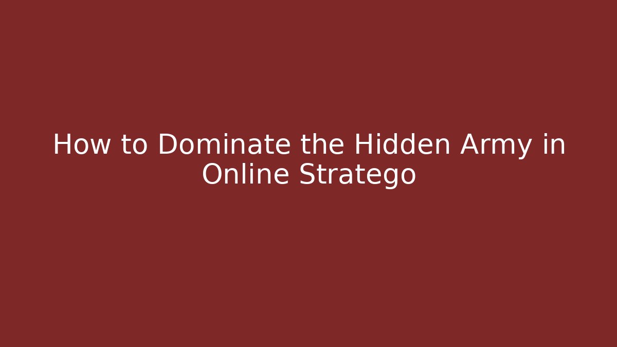 How to Dominate the Hidden Army in Online Stratego
