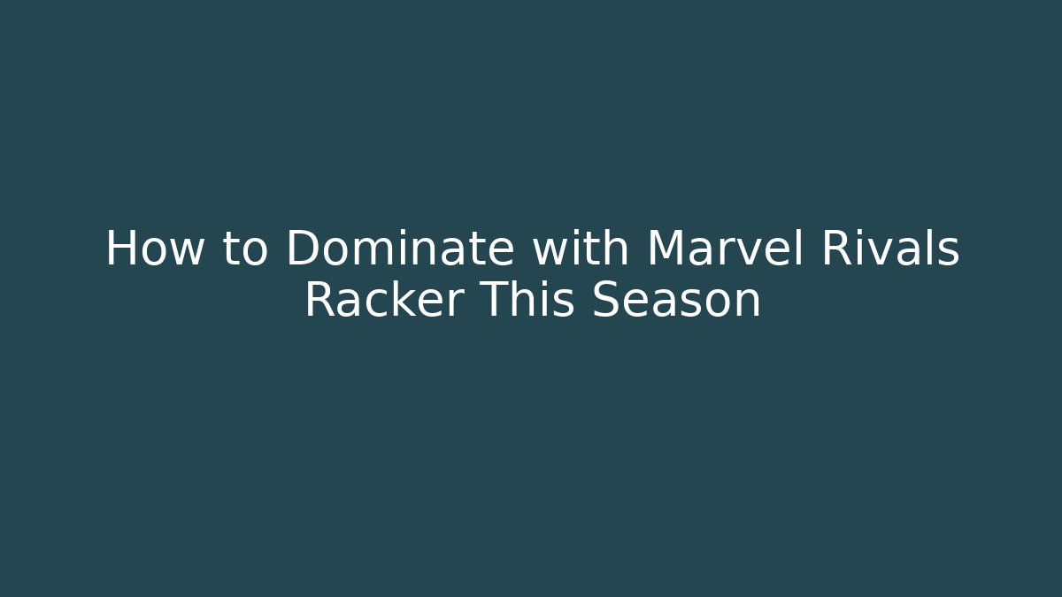 How to Dominate with Marvel Rivals Racker This Season