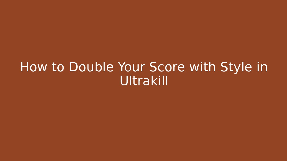 How to Double Your Score with Style in Ultrakill - Felix Cat Insurance