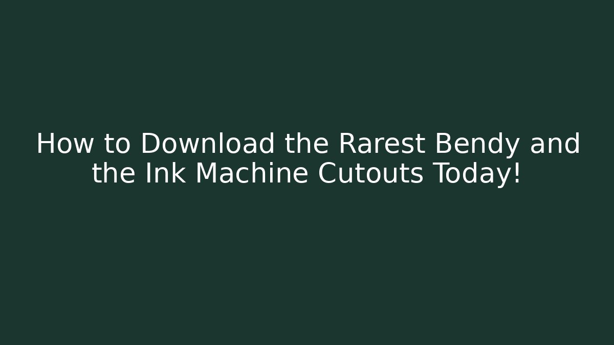 How to Download the Rarest Bendy and the Ink Machine Cutouts Today!