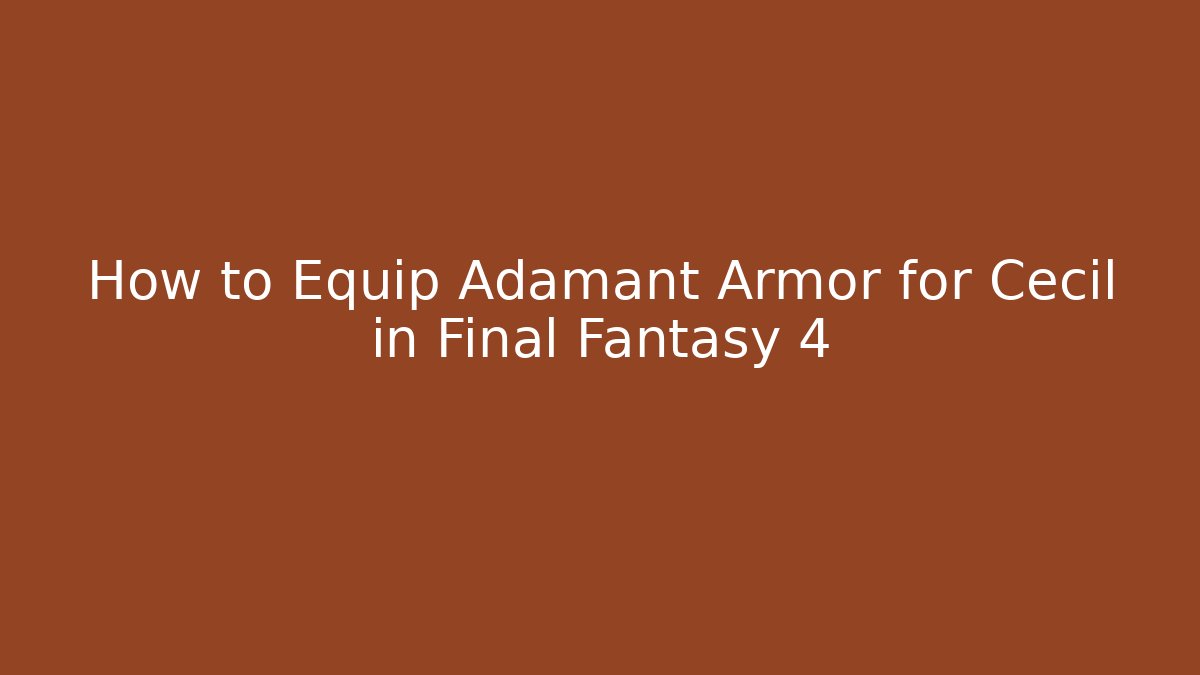 How to Equip Adamant Armor for Cecil in Final Fantasy 4