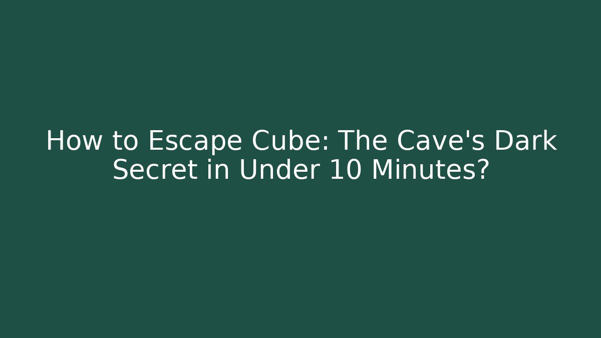 How to Escape Cube: The Cave's Dark Secret in Under 10 Minutes? - Felix Cat Insurance