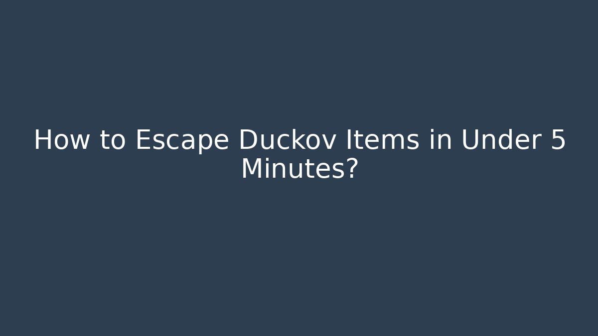 How to Escape Duckov Items in Under 5 Minutes?